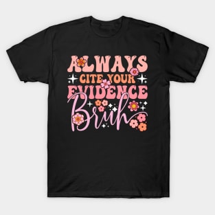 Always Cite Your Evidence Academic Quote English Teacher T-Shirt